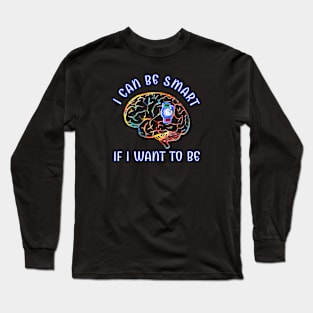 Smart If I Want To Be Long Sleeve T-Shirt